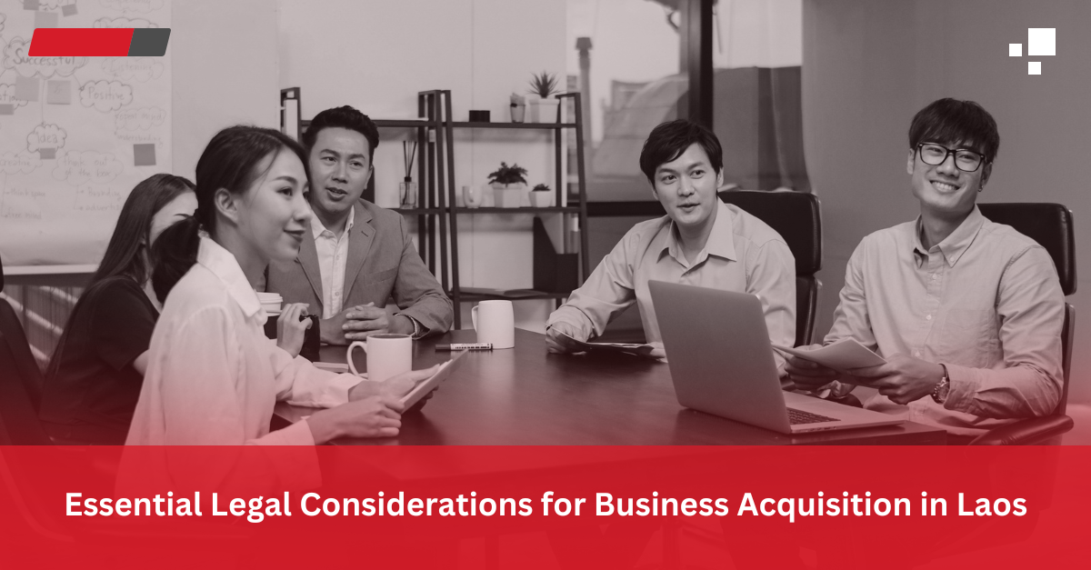 Read more about the article Essential Legal Considerations for Business Acquisition in Laos