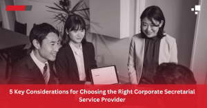 Key Considerations for Choosing the Right Corporate Secretarial Service Provider