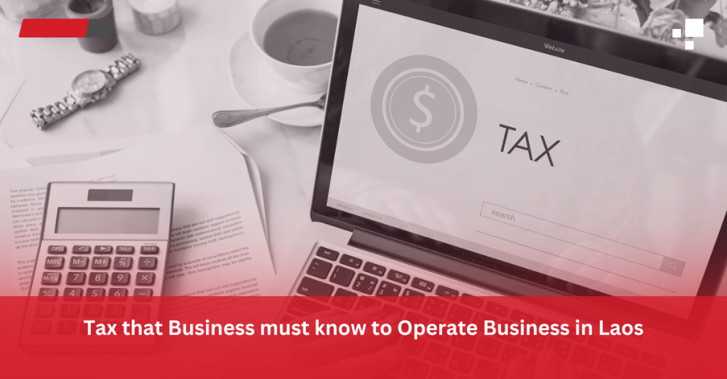 Tax that Business must know to operate business in Laos