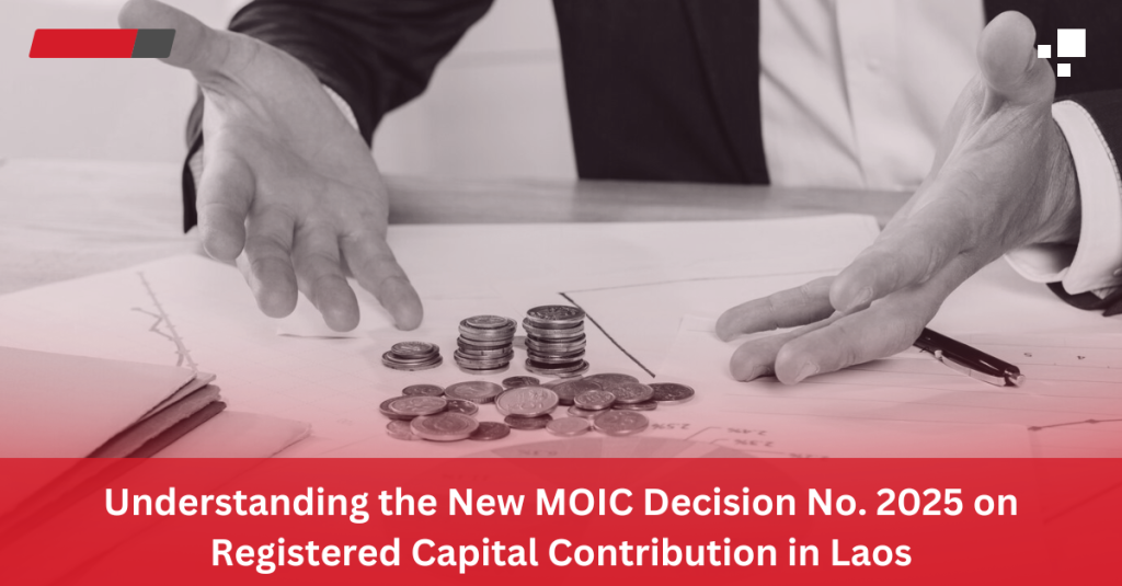 Understanding the New MOIC Decision No. 2025 on Registered Capital Contribution in Laos